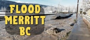 Merritt BC Floods and Fires